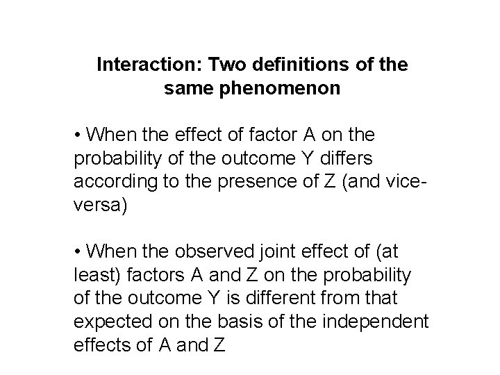 Interaction: Two definitions of the same phenomenon • When the effect of factor A