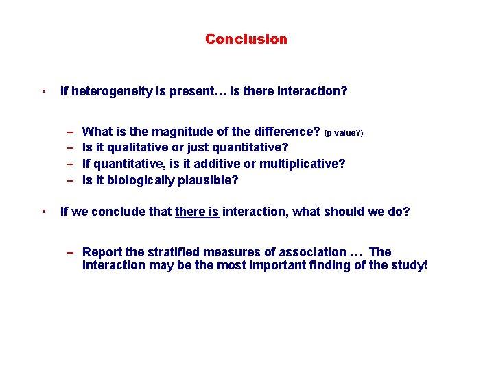 Conclusion • If heterogeneity is present… is there interaction? – – • What is