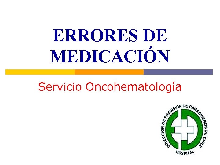 ERRORES DE MEDICACIÓN Servicio Oncohematología ERRORES DE MEDICACIÓN Servicio Oncohematología