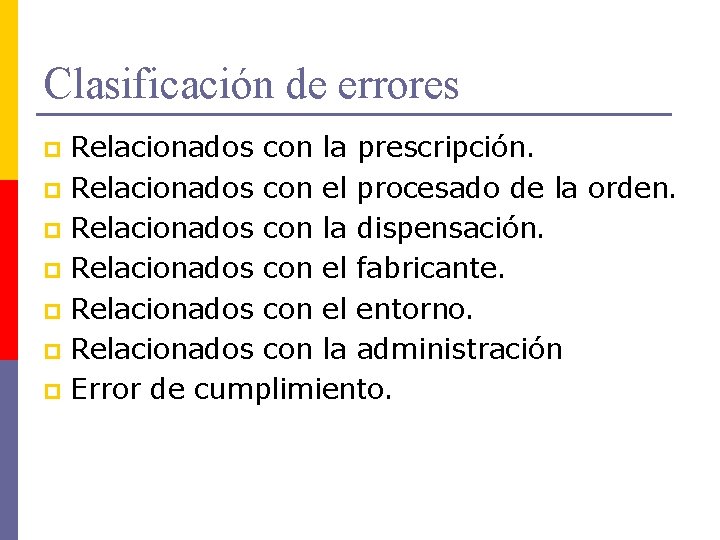 Clasificación de errores Relacionados con la prescripción. p Relacionados con el procesado de la Clasificación de errores Relacionados con la prescripción. p Relacionados con el procesado de la