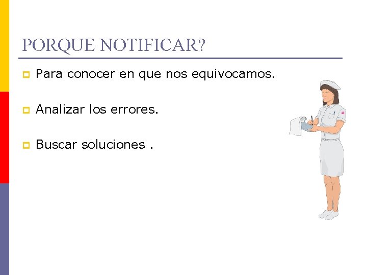 PORQUE NOTIFICAR? p Para conocer en que nos equivocamos. p Analizar los errores. p PORQUE NOTIFICAR? p Para conocer en que nos equivocamos. p Analizar los errores. p