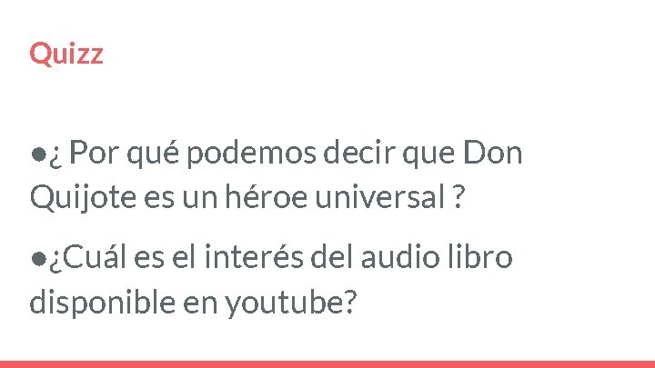 Quizz ●¿ Por qué podemos decir que Don Quijote es un héroe universal ?