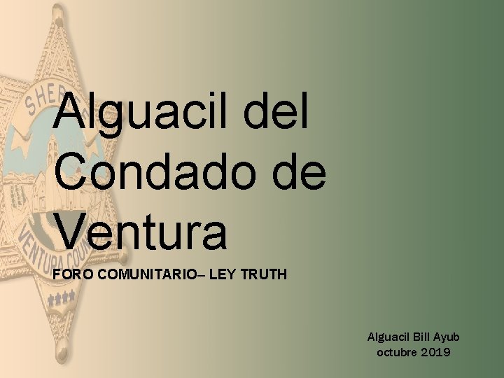 Alguacil del Condado de Ventura FORO COMUNITARIO– LEY TRUTH Alguacil Bill Ayub octubre 2019