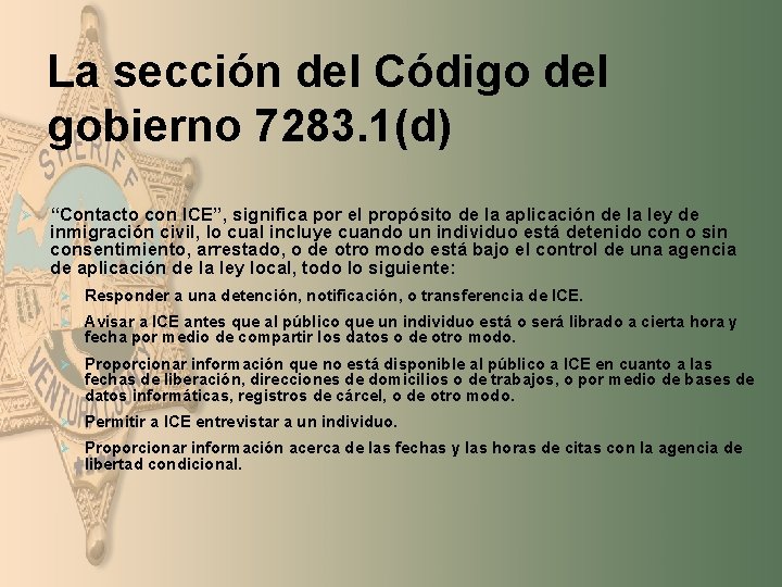 La sección del Código del gobierno 7283. 1(d) Ø “Contacto con ICE”, significa por