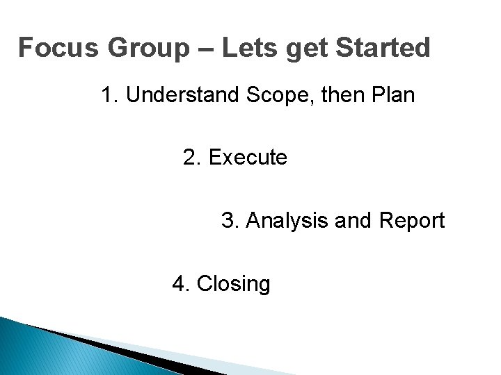 Focus Group – Lets get Started 1. Understand Scope, then Plan 2. Execute 3.