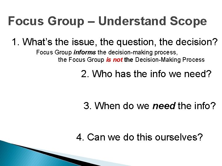 Focus Group – Understand Scope 1. What’s the issue, the question, the decision? Focus