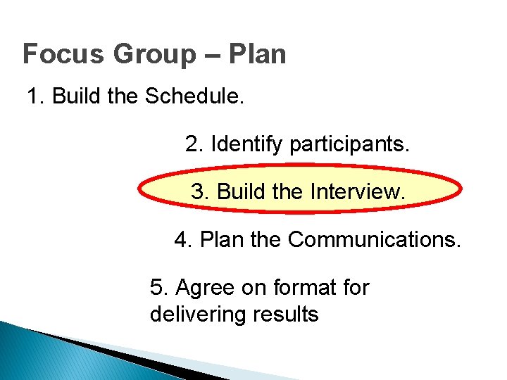 Focus Group – Plan 1. Build the Schedule. 2. Identify participants. 3. Build the