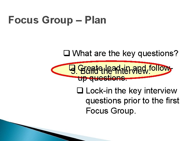 Focus Group – Plan q What are the key questions? q lead-in and follow