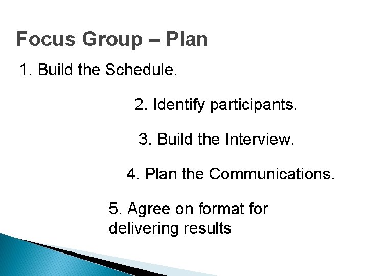 Focus Group – Plan 1. Build the Schedule. 2. Identify participants. 3. Build the