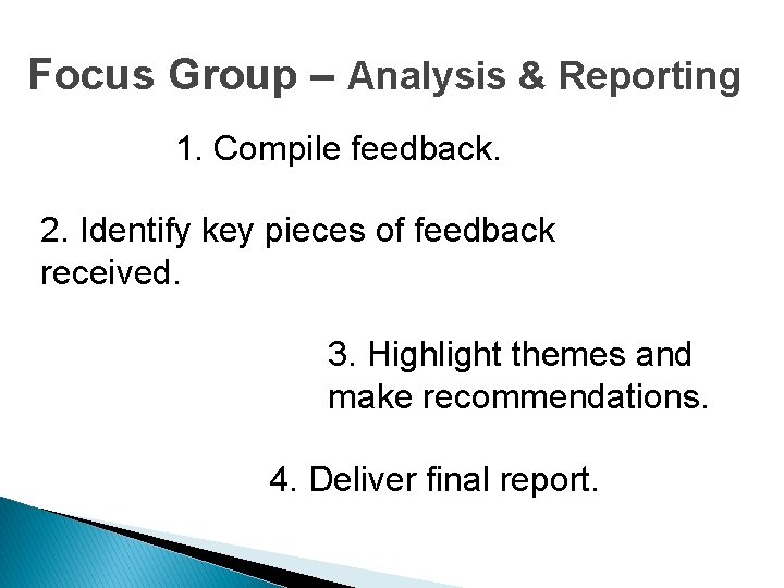 Focus Group – Analysis & Reporting 1. Compile feedback. 2. Identify key pieces of