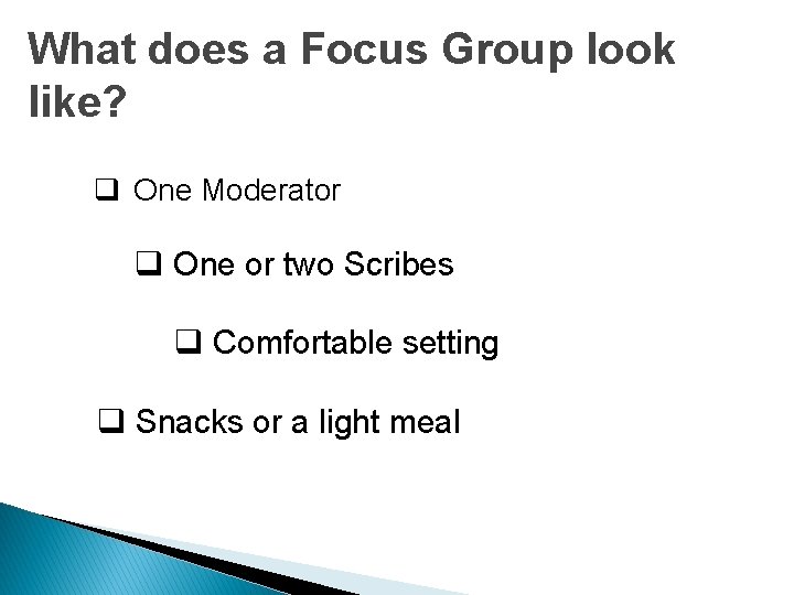 What does a Focus Group look like? q One Moderator q One or two