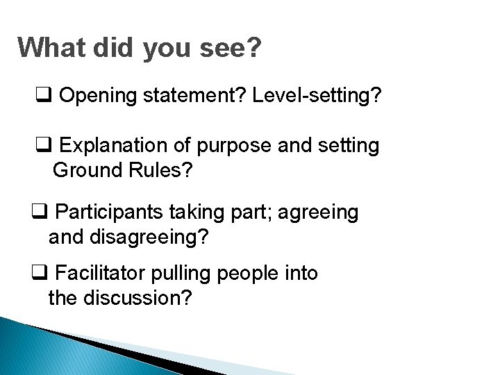 What did you see? q Opening statement? Level-setting? q Explanation of purpose and setting