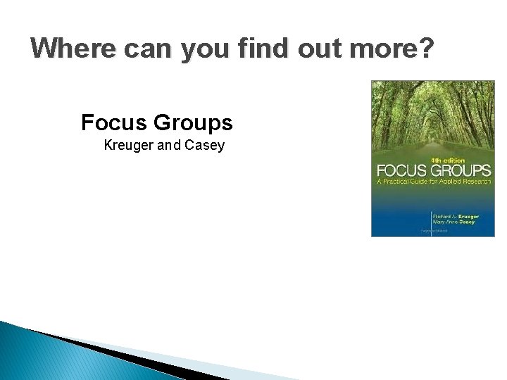 Where can you find out more? Focus Groups Kreuger and Casey 