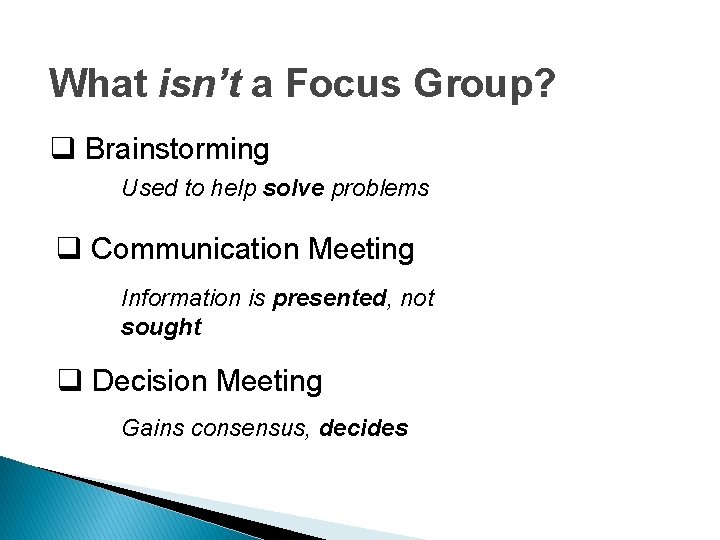 What isn’t a Focus Group? q Brainstorming Used to help solve problems q Communication