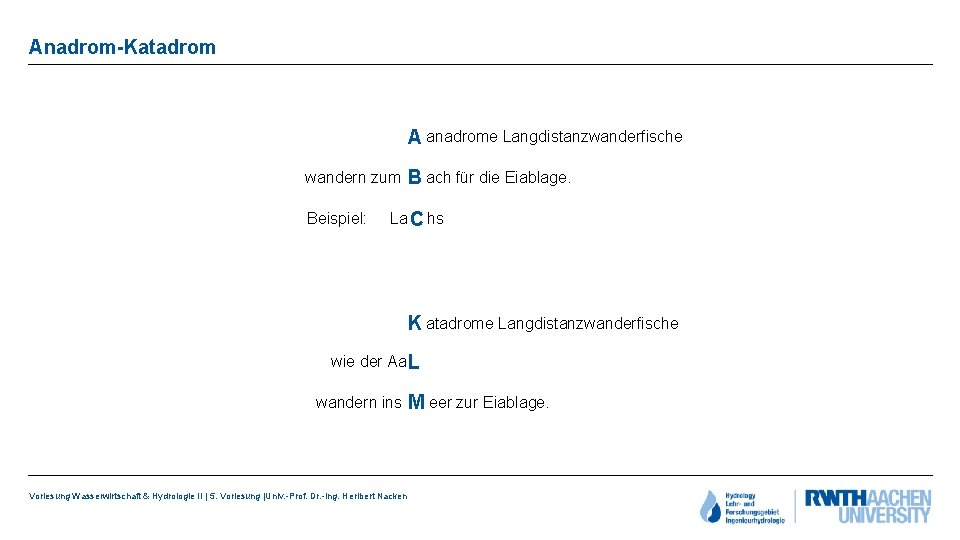 Anadrom-Katadrom A anadrome Langdistanzwanderfische wandern zum B ach für die Eiablage. Beispiel: La C