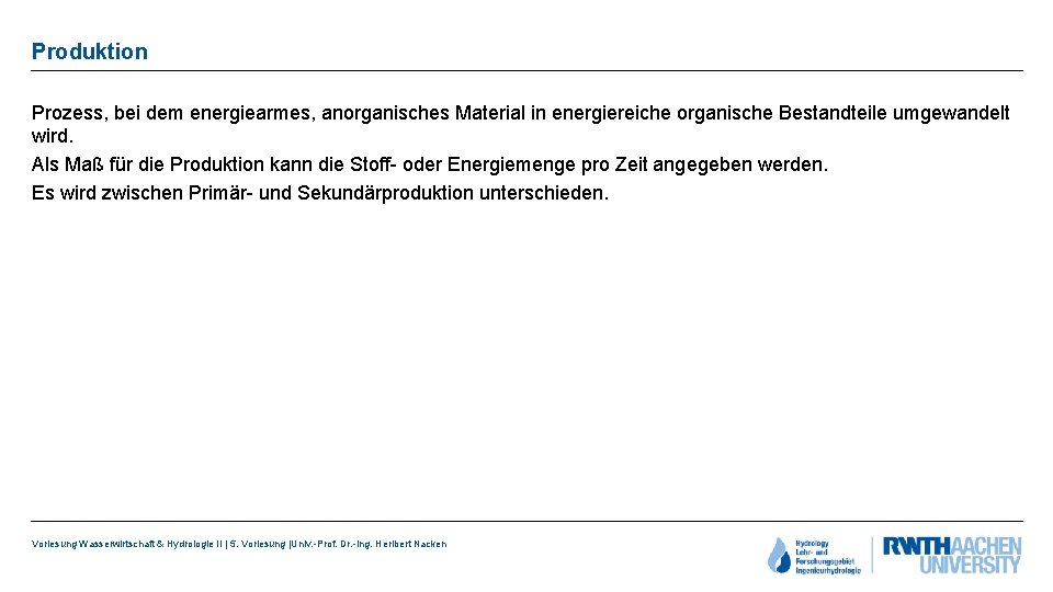 Produktion Prozess, bei dem energiearmes, anorganisches Material in energiereiche organische Bestandteile umgewandelt wird. Als