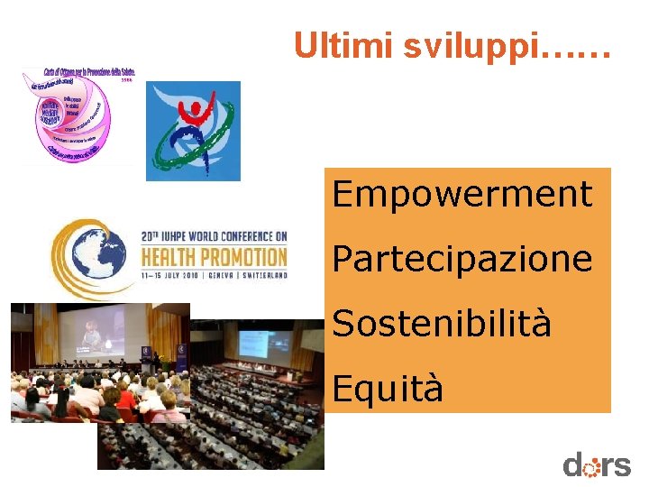Ultimi sviluppi…… Empowerment Partecipazione Sostenibilità Equità 