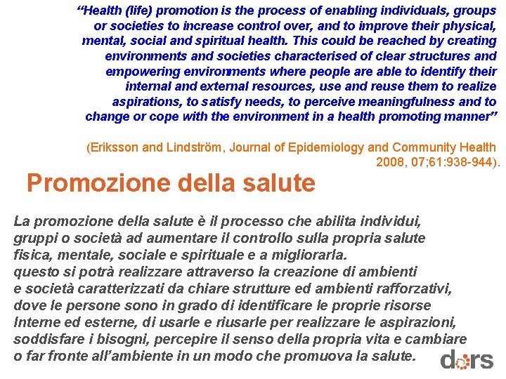 “Health (life) promotion is the process of enabling individuals, groups or societies to increase