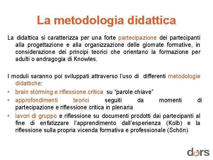 La metodologia didattica La didattica si caratterizza per una forte partecipazione dei partecipanti alla