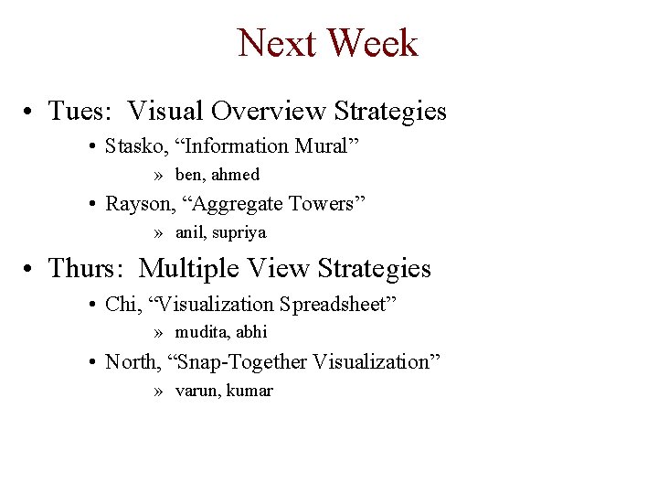 Next Week • Tues: Visual Overview Strategies • Stasko, “Information Mural” » ben, ahmed