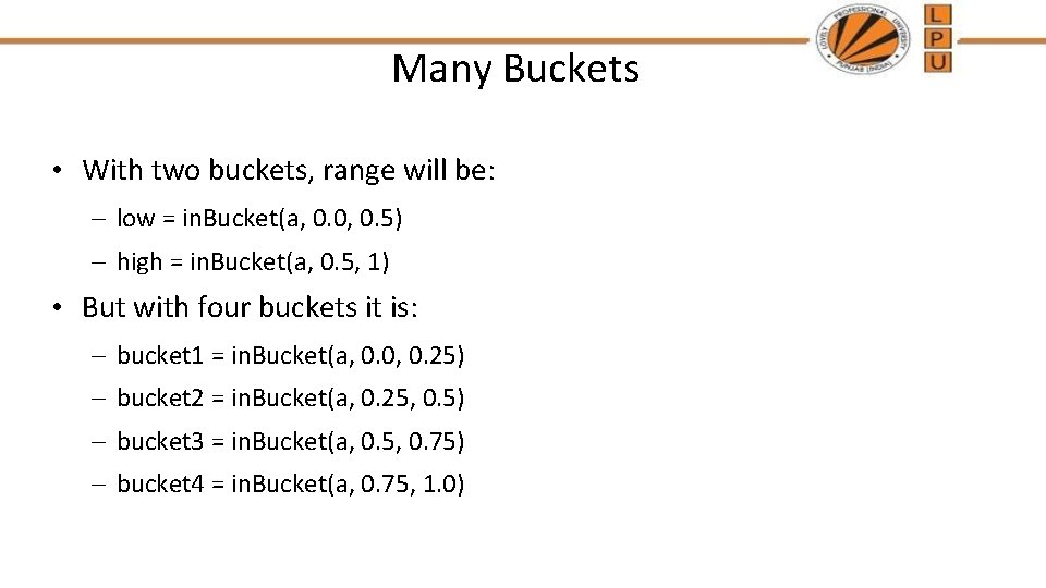 Many Buckets • With two buckets, range will be: – low = in. Bucket(a,
