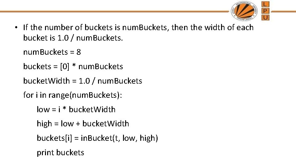  • If the number of buckets is num. Buckets, then the width of