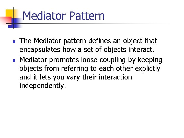 Mediator Pattern n n The Mediator pattern defines an object that encapsulates how a