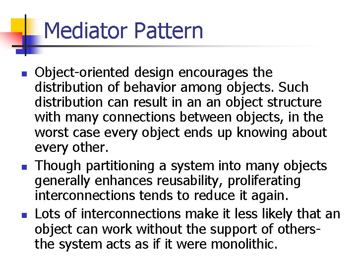 Mediator Pattern n Object-oriented design encourages the distribution of behavior among objects. Such distribution