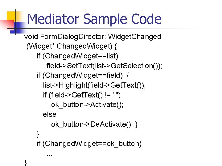 Mediator Sample Code void Form. Dialog. Director: : Widget. Changed (Widget* Changed. Widget) {