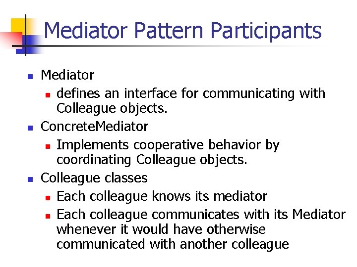 Mediator Pattern Participants n n n Mediator n defines an interface for communicating with