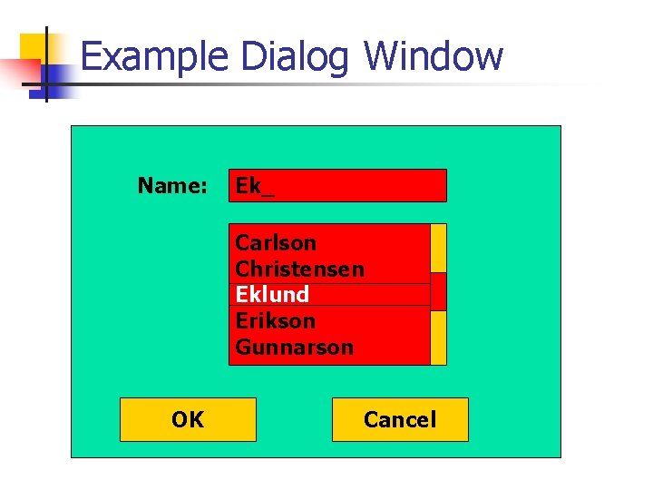Example Dialog Window Name: Ek_ Carlson Christensen Eklund Erikson Gunnarson OK Cancel 