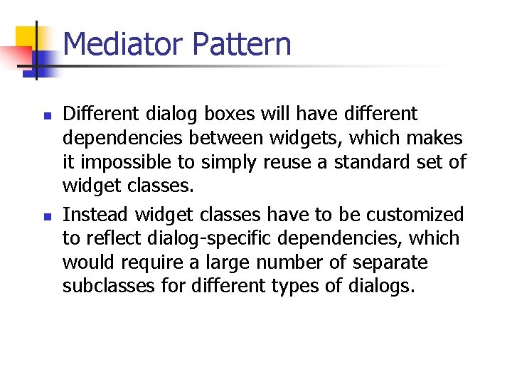 Mediator Pattern n n Different dialog boxes will have different dependencies between widgets, which