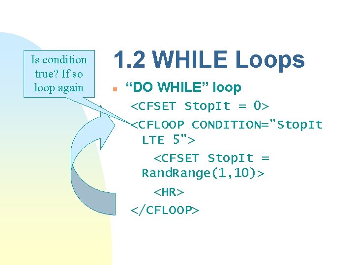 Is condition true? If so loop again 1. 2 WHILE Loops n “DO WHILE”