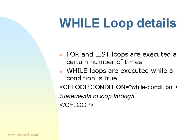 WHILE Loop details FOR and LIST loops are executed a certain number of times