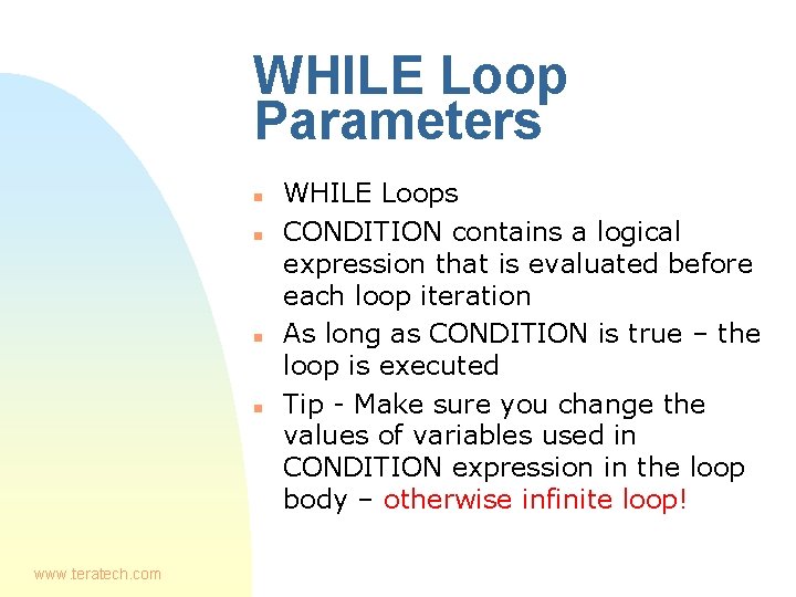 WHILE Loop Parameters n n www. teratech. com WHILE Loops CONDITION contains a logical