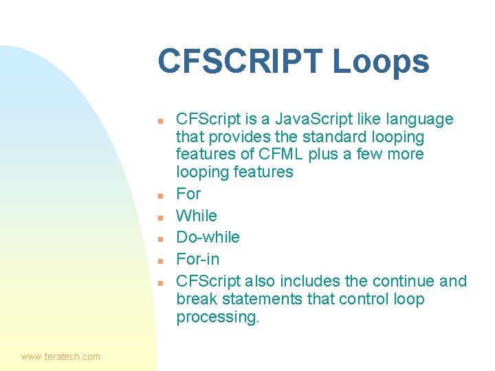 CFSCRIPT Loops n n n www. teratech. com CFScript is a Java. Script like