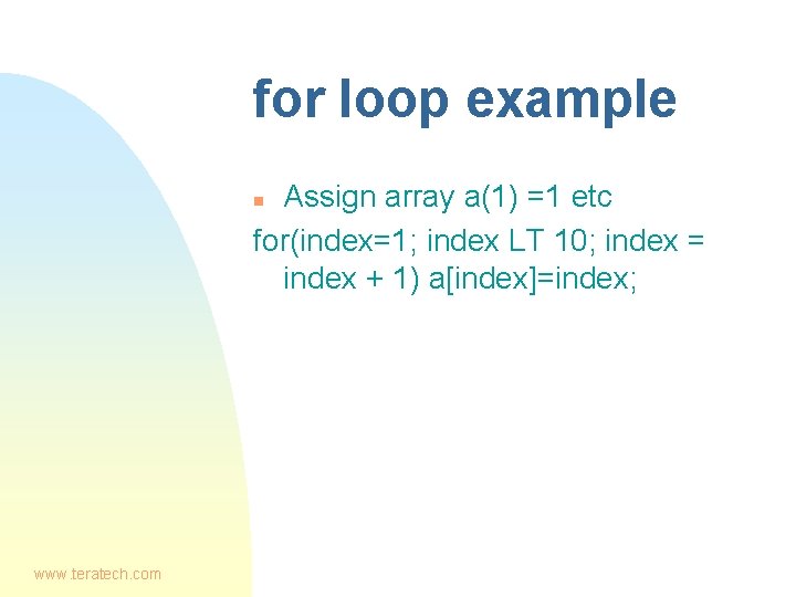 for loop example Assign array a(1) =1 etc for(index=1; index LT 10; index =