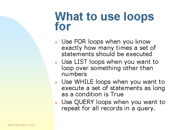 What to use loops for n n www. teratech. com Use FOR loops when