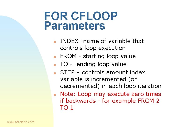 FOR CFLOOP Parameters n n n www. teratech. com INDEX -name of variable that