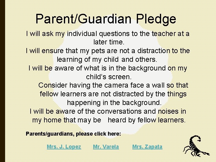 Parent/Guardian Pledge I will ask my individual questions to the teacher at a later