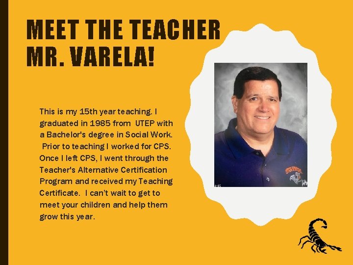 MEET THE TEACHER MR. VARELA! This is my 15 th year teaching. I graduated