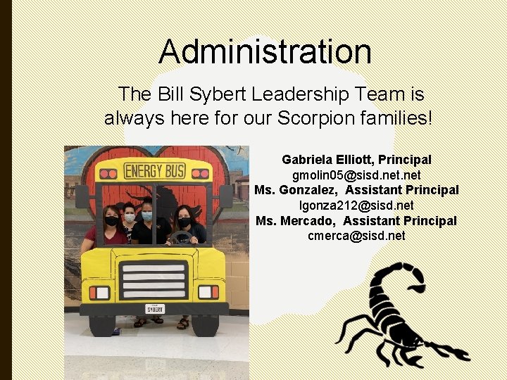 Administration The Bill Sybert Leadership Team is always here for our Scorpion families! Gabriela