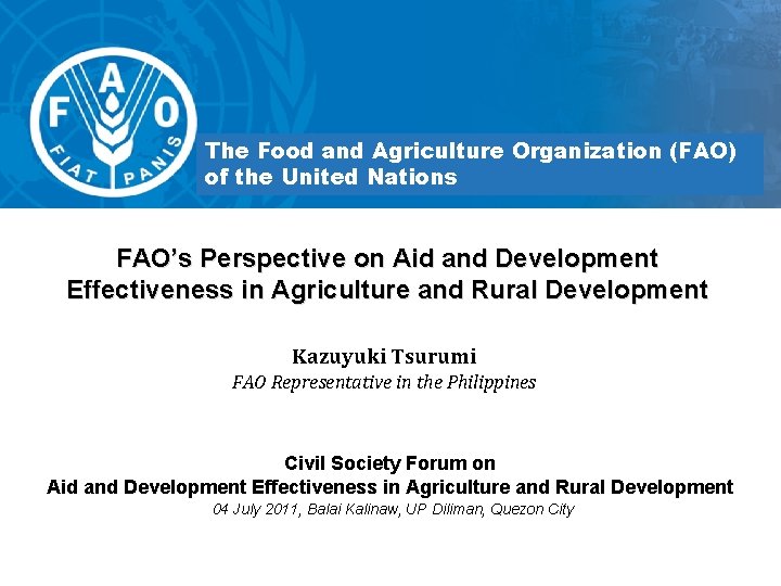The Food and Agriculture Organization (FAO) of the United Nations FAO’s Perspective on Aid