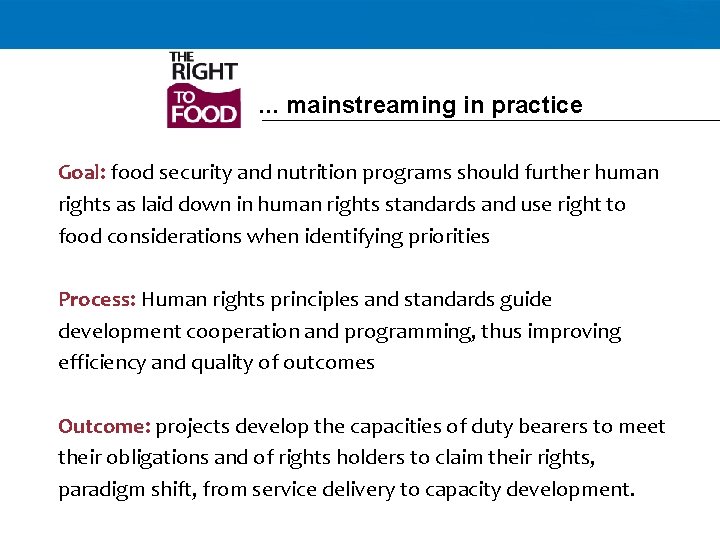 . . . mainstreaming in practice Goal: food security and nutrition programs should further