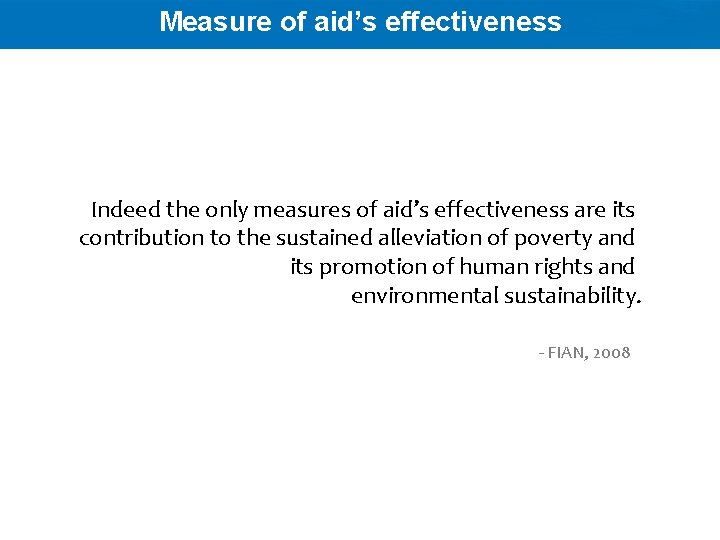 Measure of aid’s effectiveness Indeed the only measures of aid’s effectiveness are its contribution