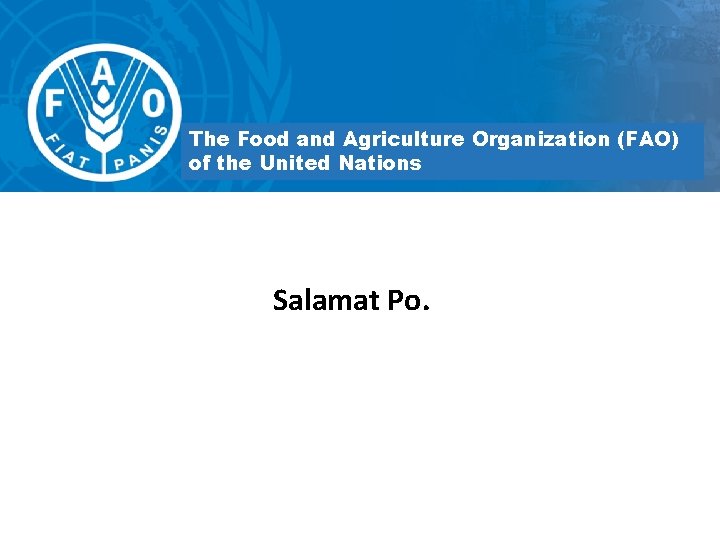 The Food and Agriculture Organization (FAO) of the United Nations Salamat Po. 