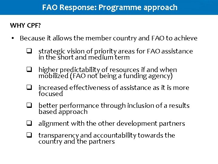 FAO Response: Programme approach WHY CPF? • Because it allows the member country and