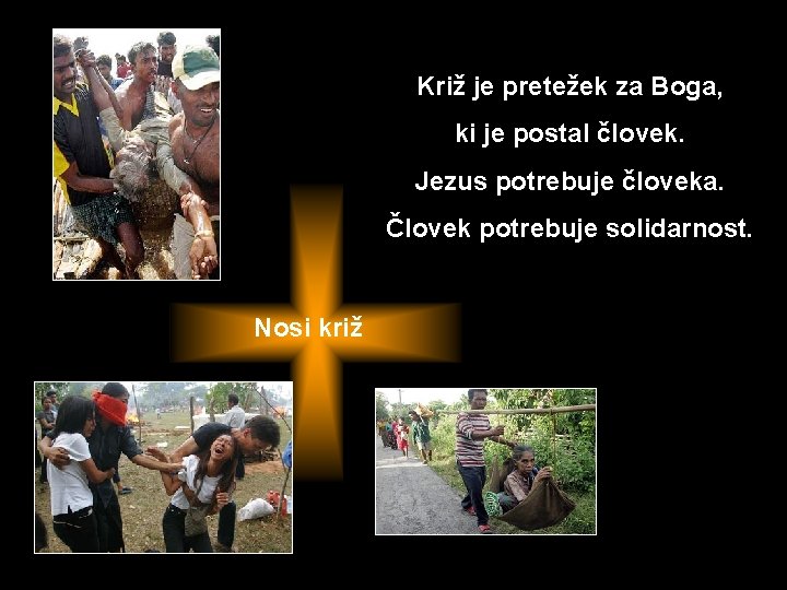 Križ je pretežek za Boga, ki je postal človek. Jezus potrebuje človeka. Človek potrebuje