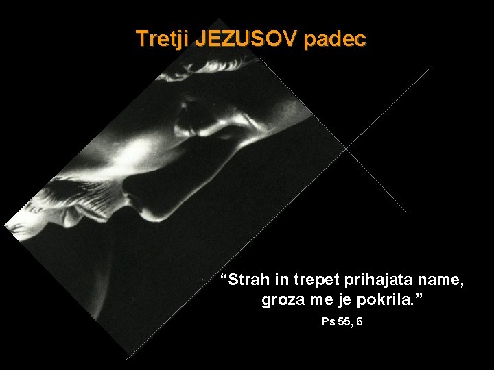 Tretji JEZUSOV padec “Strah in trepet prihajata name, groza me je pokrila. ” Ps