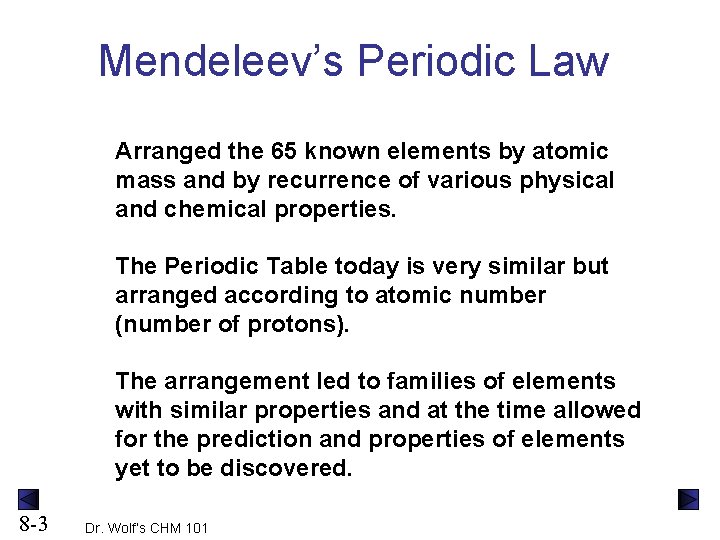 Mendeleev’s Periodic Law Arranged the 65 known elements by atomic mass and by recurrence